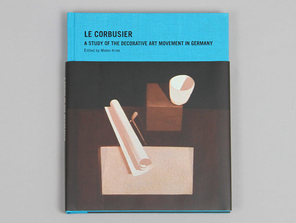 Le Corbusier - A Study of the Decorative Art Movement in Germany